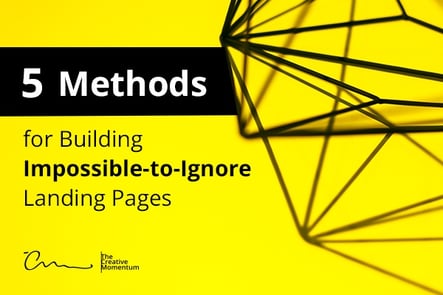 5 Methods for Building Impossible to Ignore Landing Pages