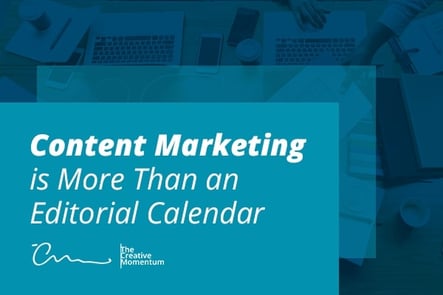 Content Marketing is More Than an Editorial Calendar