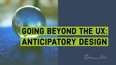 Going Beyond the UX -Anticipatory Design