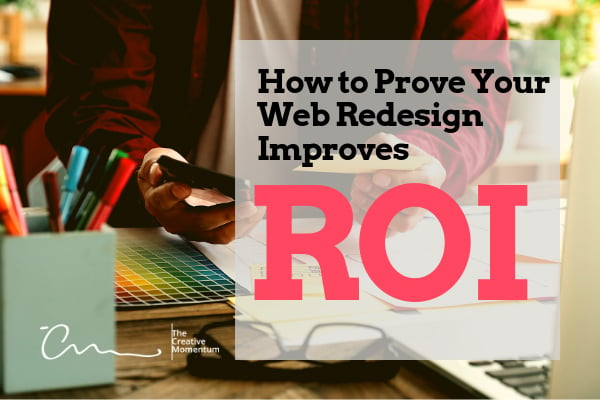 How to Prove Your Web Redesign Improves ROI