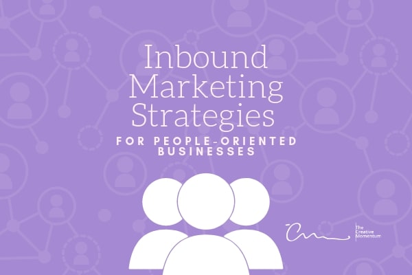 Inbound Marketing Strategies for People-Oriented Businesses