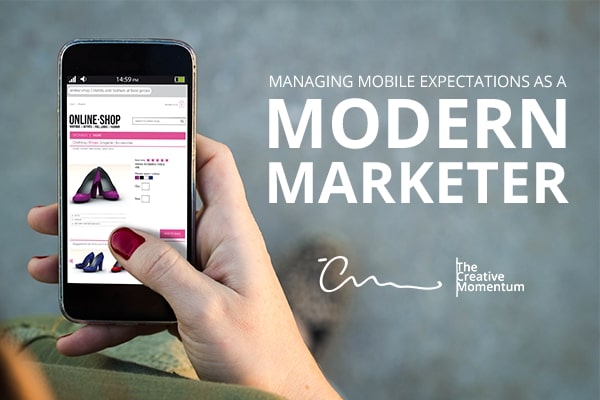 Managing Mobile Expectations as a Modern Marketer