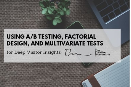 Using A-B Testing, Factorial Design, and Multivariate Tests