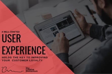 Well-Crafted User Experiences Hold the Key to Improving Your Customer Loyalty