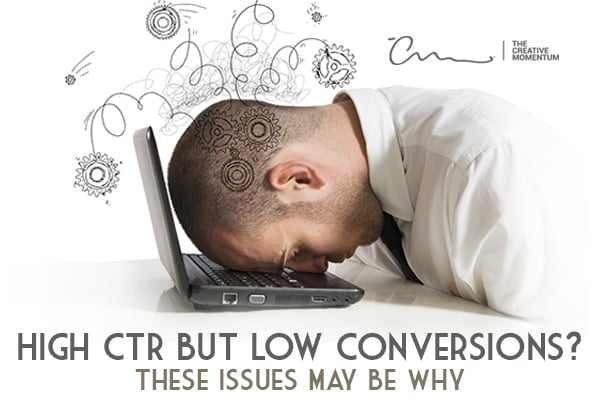 High CTR but Low Conversions? These Issues May Be Why - check out these common culprits to improve conversions