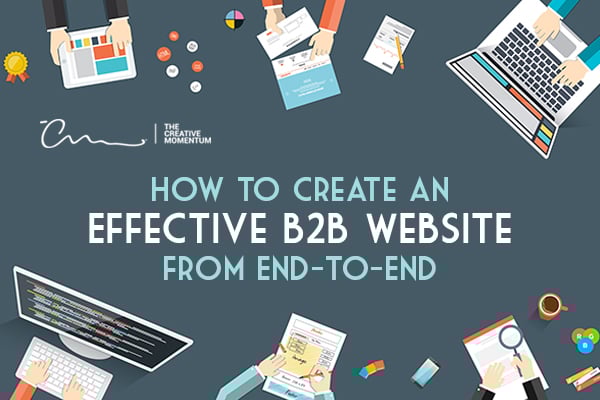How to Create an Effective B2B Website from End-to-End. Effective B2B websites cater directly to their business-oriented clients